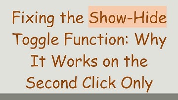 Fixing the Show-Hide Toggle Function: Why It Works on the Second Click Only