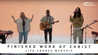 LIFE.CHURCH WORSHIP - Finished Work Of Christ: Song Session chords