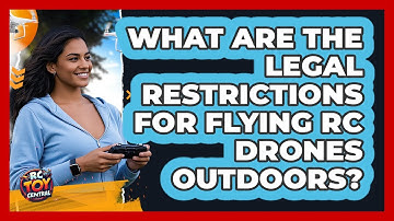 What Are The Legal Restrictions For Flying RC Drones Outdoors? - RC Toy Central
