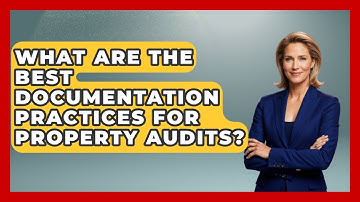 What Are The Best Documentation Practices For Property Audits? - Mastering Property Management