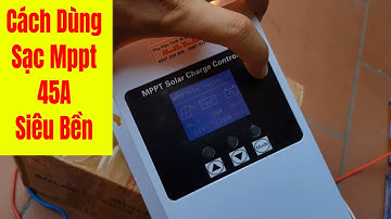 Mppt 45a Thần Thánh - Cách Dùng Hiệu Quả Và Bền Nhất