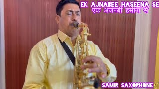 Ek  Ajnabi  Haseena Se  Saxophone Cover By Samir Saxophone