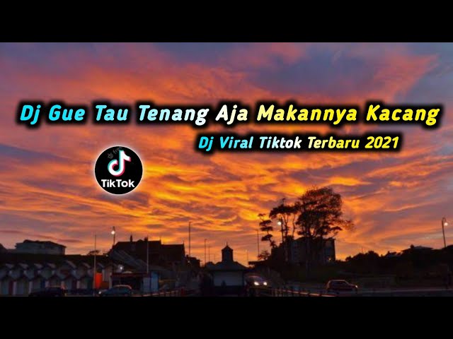 DJ GUE TAU TENANG AJA MAKANNYA KACANG || DJ VIRAL TIK TOK TERBARU 2021 class=