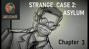 Strange Case 2 Asylum by LABELEDMAN Chapter 3 walkthrough.