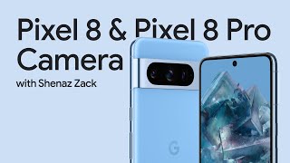 #MadeByGoogle ‘23: Pixel 8 and Pixel 8 Pro Camera