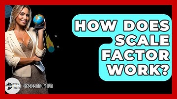 How Does Scale Factor Work? - Physics Frontier