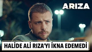 Halide Ali Rıza'yı ikna edemedi | Arıza 1. Bölüm