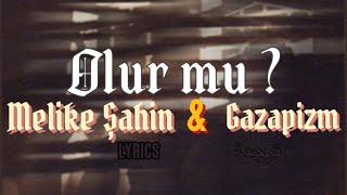 Gazapizm ft Melike Şahin - Olur Mu? / هل يمكن؟ (lyrics ترجمة) Resimi