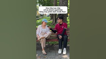 Dùng Máy Phiên Dịch Atalk Plus+ Giao Tiếp Với Du  Khách Người Đức Dễ Dàng Nhanh Chóng