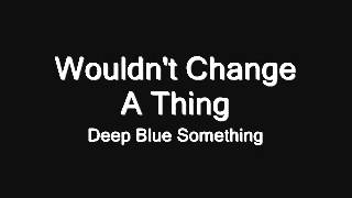 Watch Deep Blue Something Wouldnt Change A Thing video