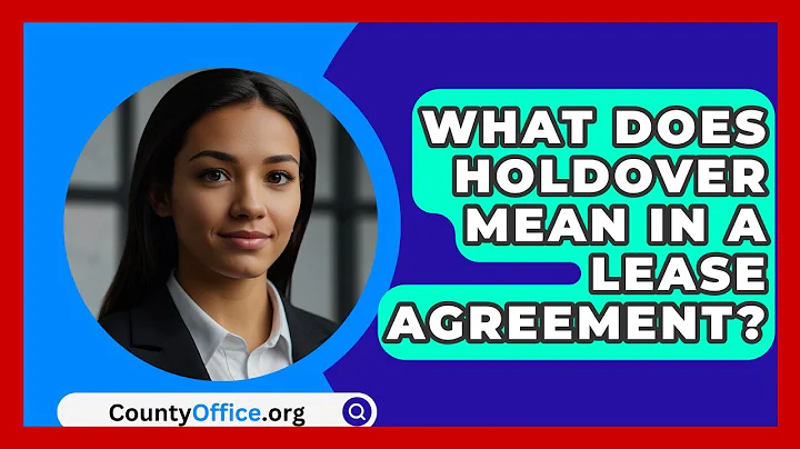 What Does Holdover Mean In A Lease Agreement? - CountyOffice.org