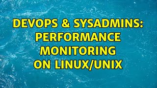 Celebrity DevOps & SysAdmins: Performance monitoring on Linux/Unix (5 Solutions!!) Profile