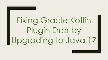 Fixing Gradle Kotlin Plugin Error by Upgrading to Java 17