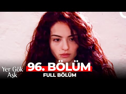 Yer Gök Aşk 96. Bölüm