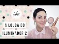 A Louca do Iluminador 2 - mais de 20 produtos incríveis! - TV Beauté | Vic Ceridono