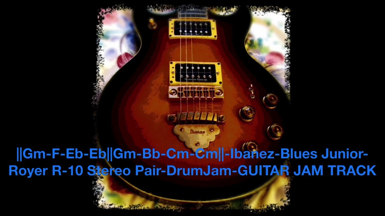||Gm-F-Eb-Eb||Gm-Bb-Cm-Cm||-Ibanez-Blues Junior-Royer R-10 Stereo Pair-DrumJam-GUITAR JAM TRACK
