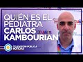 Quién es el pediatra Carlos Kambourian