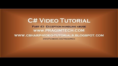 Part 43   C# Tutorial   Exception handling abuse