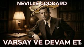 Neville Goddard Hissetmeye Çalışmayı Bırak, Varsay Ve Devam Et