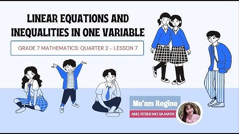 LINEAR EQUATIONS AND INEQUALITIES IN ONE VARIABLE  (G7-Mathematics, Q2 WEEK 7)