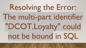 Resolving the Error: The multi-part identifier "DCOT.Loyalty" could not be bound in SQL