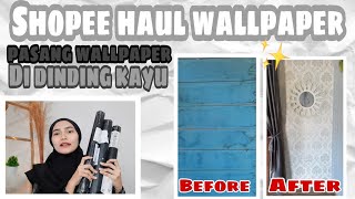 SHOPEE HAUL WALLPAPER 20 Ribuan - PASANG WALLPAPER DI DINDING KAYU - MAKE OVER LOW BUDGET