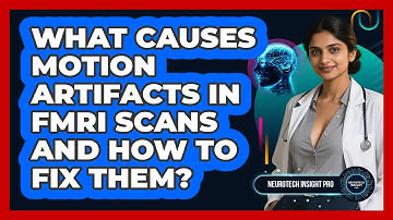 What Causes Motion Artifacts In fMRI Scans And How To Fix Them? - Neurotech Insight Pro