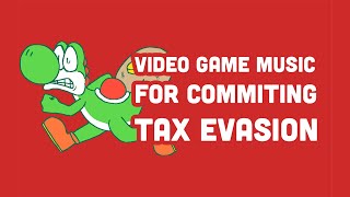 Video Game Music For Commiting Tax Evasion