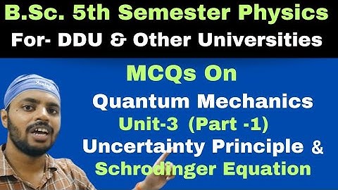 Uncertainty Principle & Schrodinger Equation|MCQ|Part 1|Unit 3|Quantum Mechanics|BSc|Physics|5th Sem