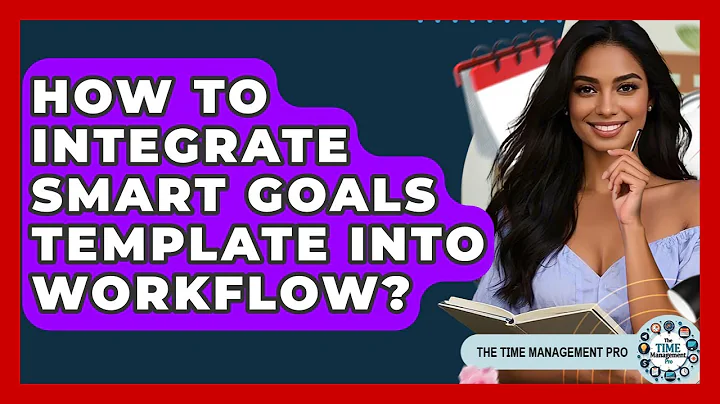 How To Integrate SMART Goals Template Into Workflow? - The Time Management Pro