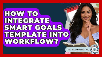 How To Integrate SMART Goals Template Into Workflow? - The Time Management Pro