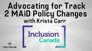 Advocating for Track 2 MAiD Policy Changes with Krista Carr | The Pulse
