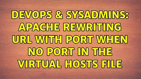 DevOps & SysAdmins: Apache rewriting URL with port when no port in the Virtual Hosts file