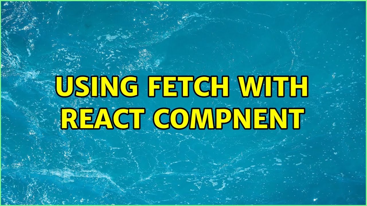 Using Fetch with React Compnent - YouTube