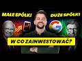 W CO ZAINWESTOWAĆ? Małe spółki, big tech'y, a może polska giełda?!