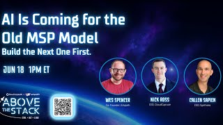 Above the Stack Ep 11: AI Is Coming for the Old MSP Model. Build the Next One First.