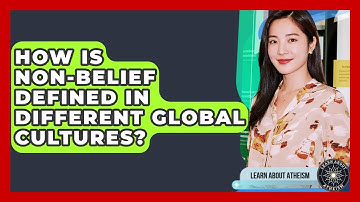 How Is Non-belief Defined In Different Global Cultures? - Learn About Atheism