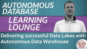 Delivering successful Data Lakes with Autonomous Data Warehouse