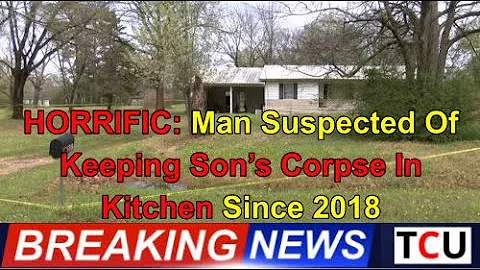 HORRIFIC: Man Suspected Of Keeping Sons Corpse In ...