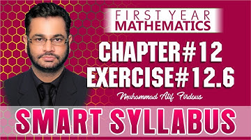 Smart Syllabus | First Year Mathematics | Chapter 12 | Exercise 12.6 | Muhammad Atif Firdous