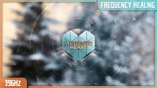 396Hz Frequency Healing | Embrace Loved Ones, Put Aside your Differences!