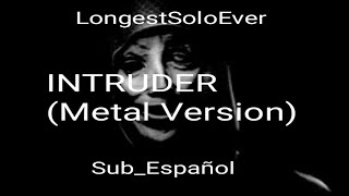 Intruder(Metal Version)-LongestSoloEver. Sub. Español