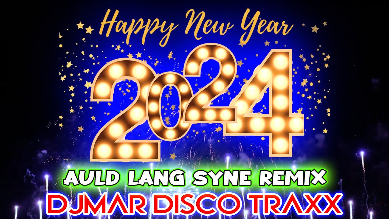HAPPY NEW YEAR 2024 - AULD LANG SYNE DISCO REMIX - DJMAR DISCO TRAXX ...