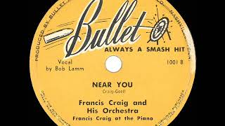 1947 HITS ARCHIVE: Near You - Francis Craig (Bob Lamm, vocal) (a #1 record…for months!)
