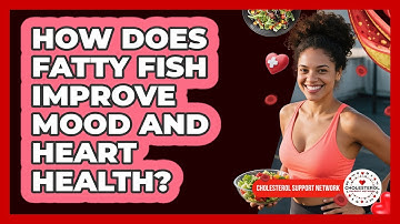 How Does Fatty Fish Improve Mood And Heart Health? - Cholesterol Support Network