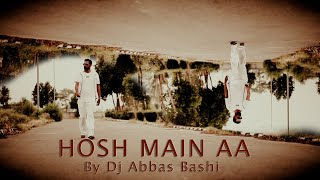 Hosh Main AA | By | Dj Abbas Bashi