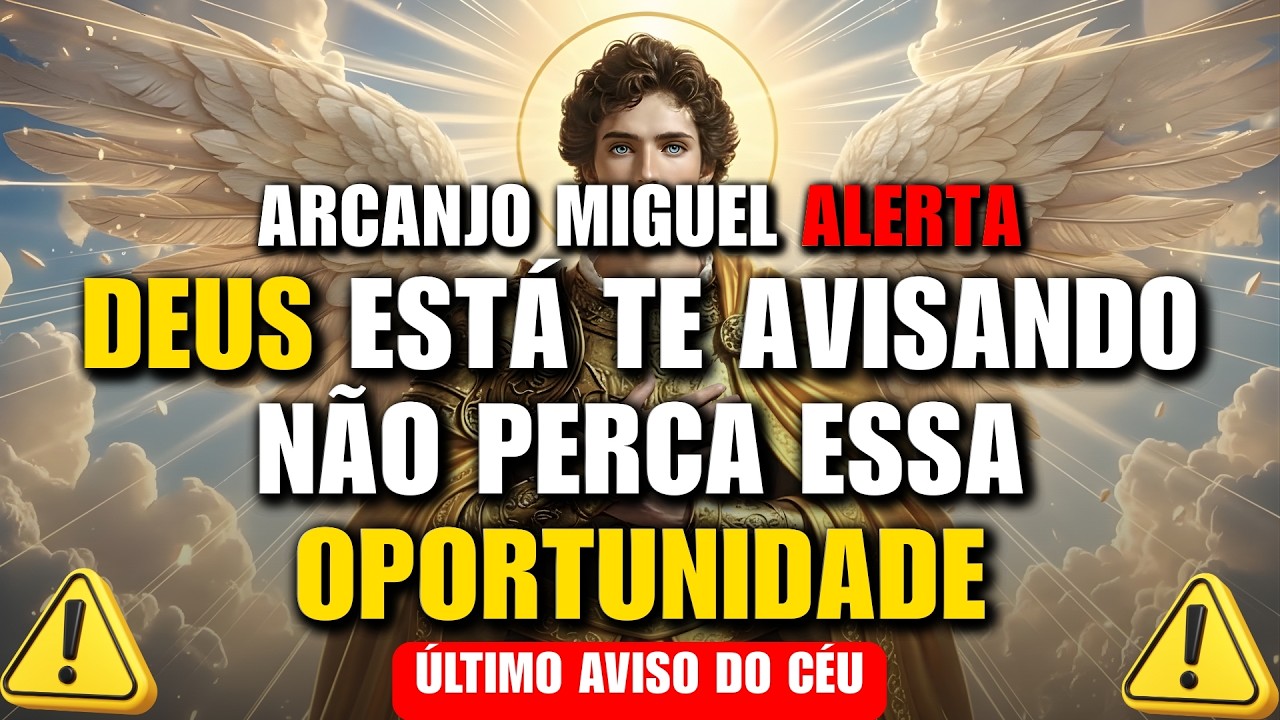 ARCANJO MIGUEL ALERTA: DEUS FALA COM VOCÊ AGORA — NÃO PERCA ESSA CHANCE