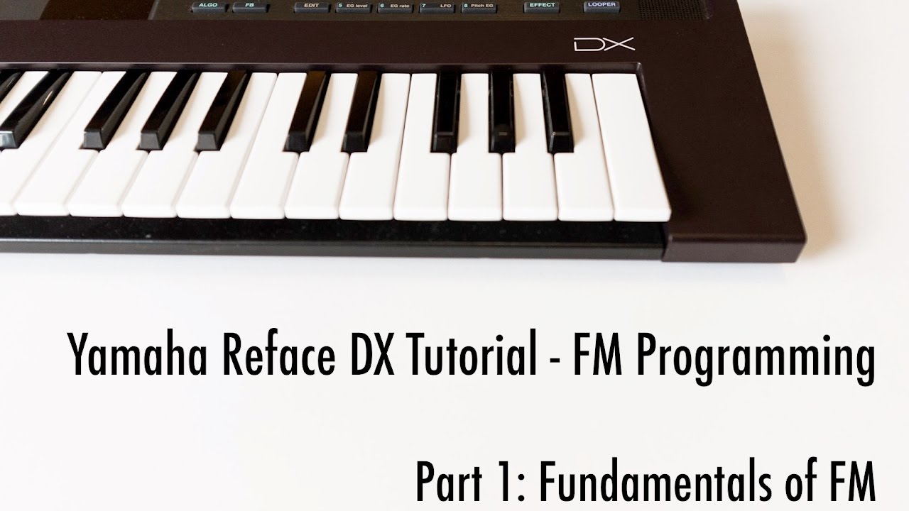 Yamaha Reface DX Tutorial - Part 1: FM Fundamentals