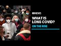 The rise of long COVID and the call for greater cooperation | ABC News