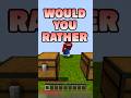 Would You Rather 5 funny minecraft Would You Rather 5 funny minecraft